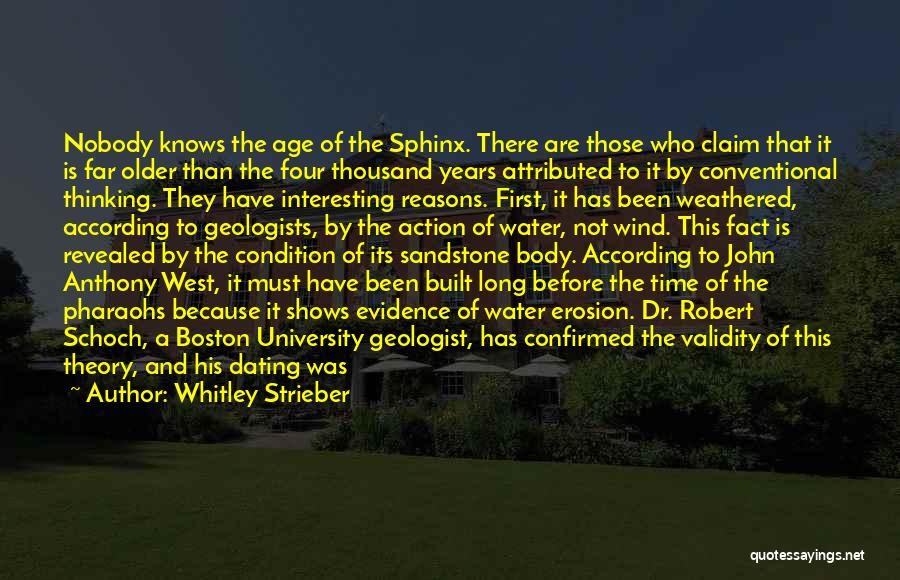 Whitley Strieber Quotes: Nobody Knows The Age Of The Sphinx. There Are Those Who Claim That It Is Far Older Than The Four