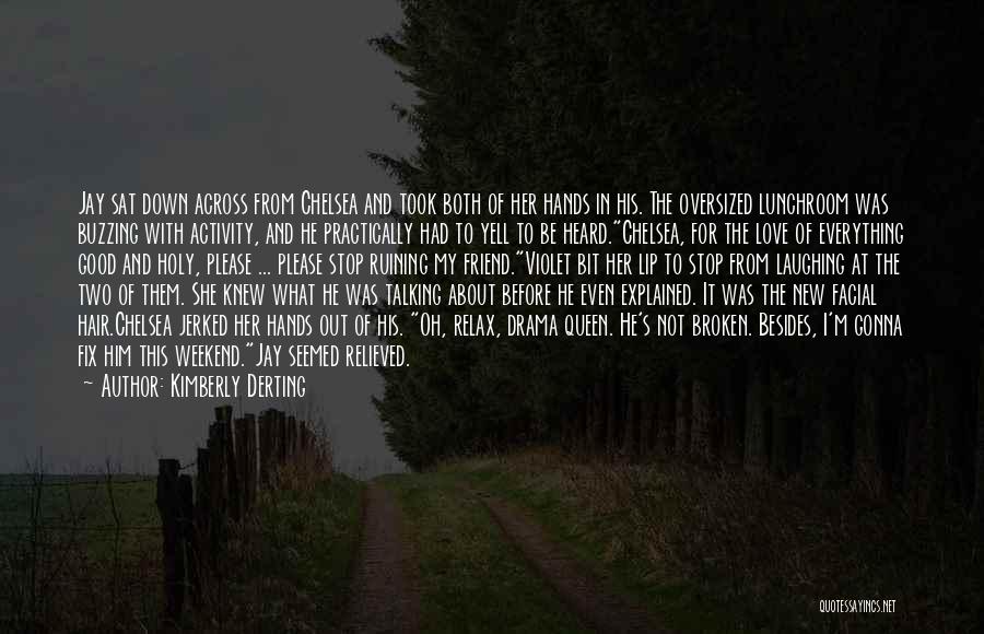 Kimberly Derting Quotes: Jay Sat Down Across From Chelsea And Took Both Of Her Hands In His. The Oversized Lunchroom Was Buzzing With