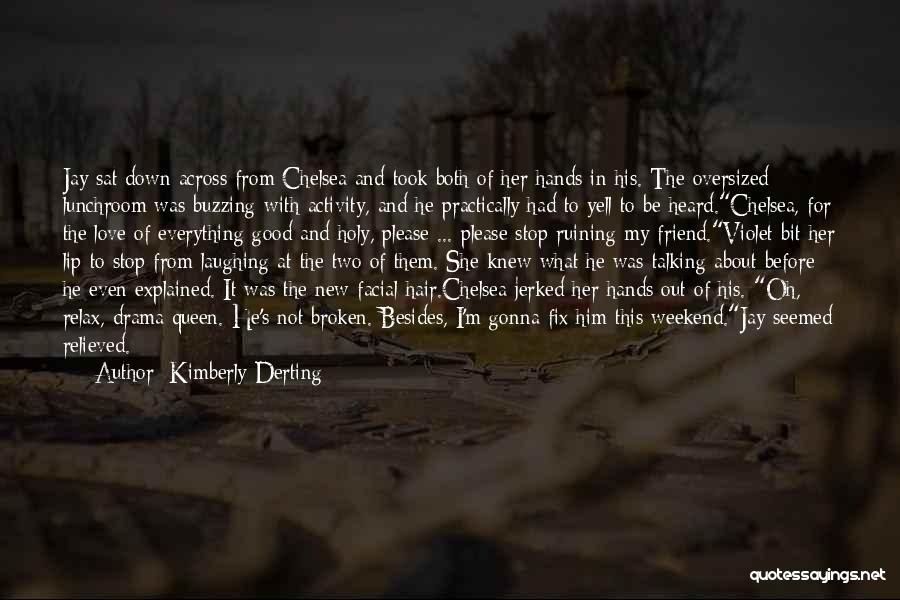 Kimberly Derting Quotes: Jay Sat Down Across From Chelsea And Took Both Of Her Hands In His. The Oversized Lunchroom Was Buzzing With