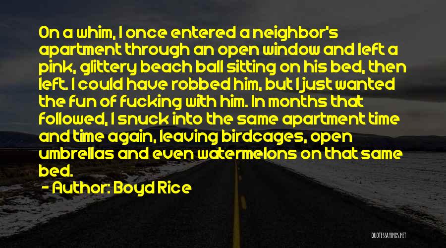 Boyd Rice Quotes: On A Whim, I Once Entered A Neighbor's Apartment Through An Open Window And Left A Pink, Glittery Beach Ball