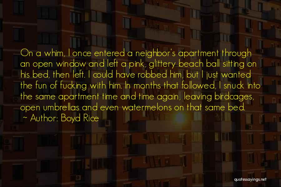 Boyd Rice Quotes: On A Whim, I Once Entered A Neighbor's Apartment Through An Open Window And Left A Pink, Glittery Beach Ball