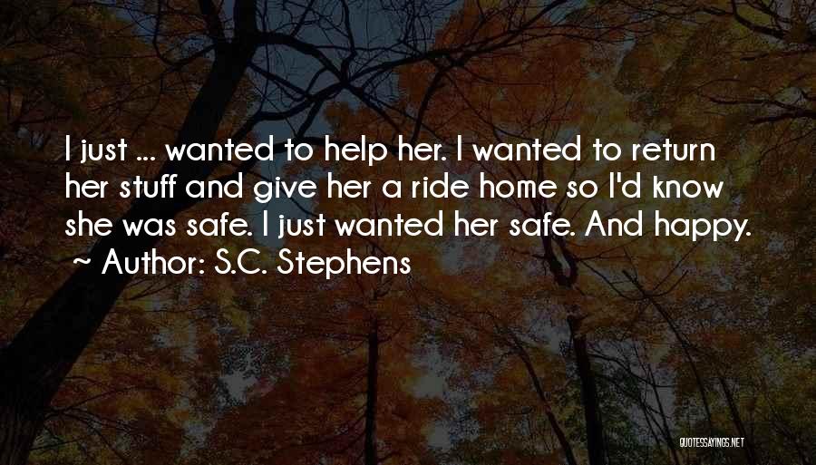 S.C. Stephens Quotes: I Just ... Wanted To Help Her. I Wanted To Return Her Stuff And Give Her A Ride Home So