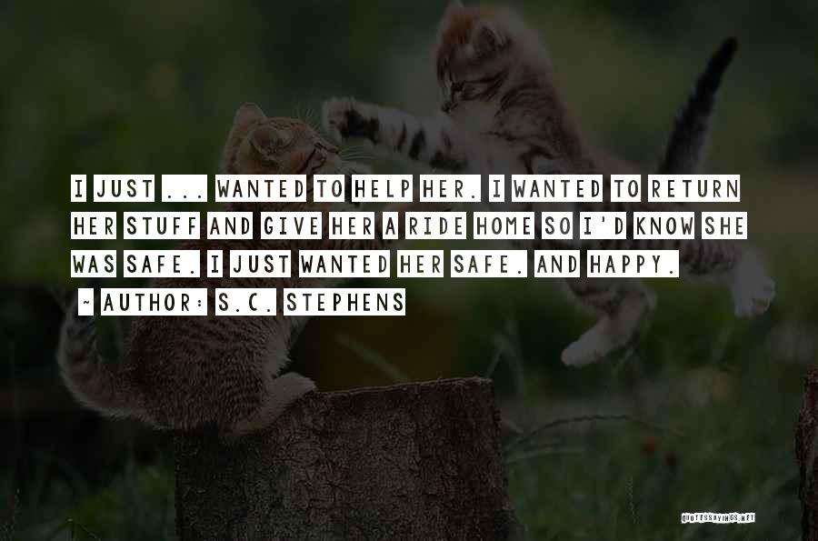 S.C. Stephens Quotes: I Just ... Wanted To Help Her. I Wanted To Return Her Stuff And Give Her A Ride Home So