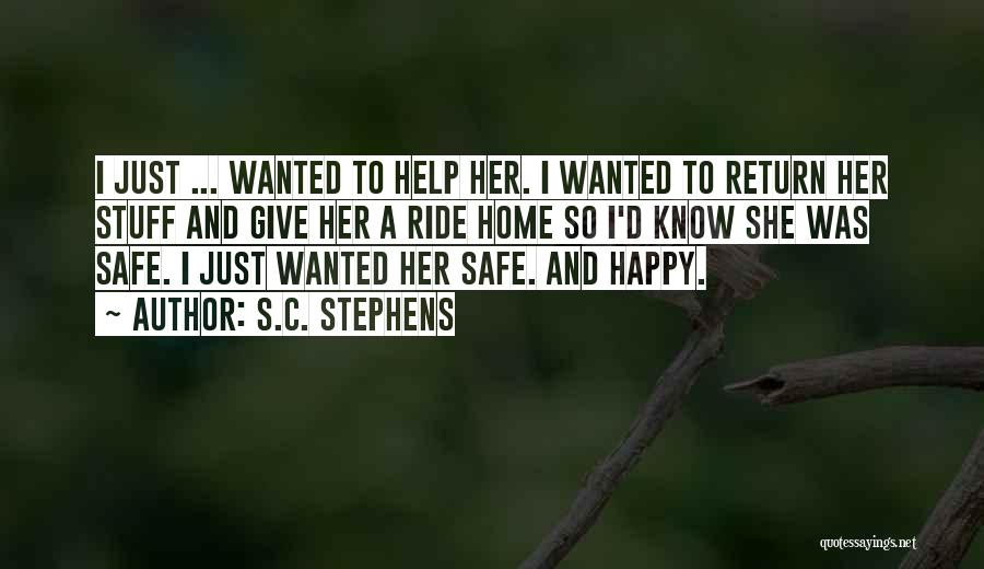 S.C. Stephens Quotes: I Just ... Wanted To Help Her. I Wanted To Return Her Stuff And Give Her A Ride Home So