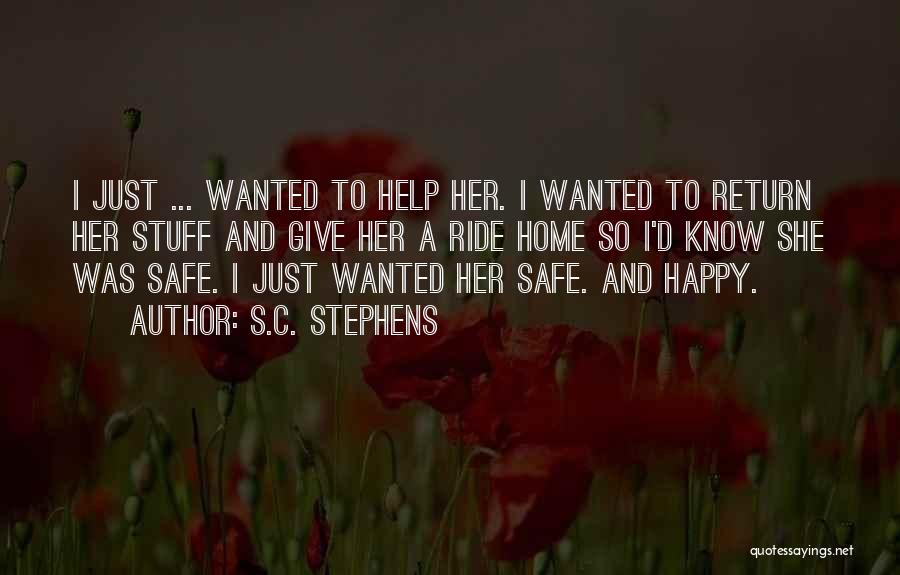 S.C. Stephens Quotes: I Just ... Wanted To Help Her. I Wanted To Return Her Stuff And Give Her A Ride Home So