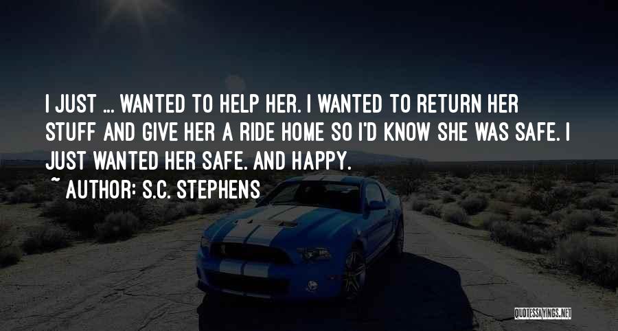 S.C. Stephens Quotes: I Just ... Wanted To Help Her. I Wanted To Return Her Stuff And Give Her A Ride Home So