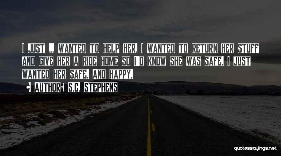 S.C. Stephens Quotes: I Just ... Wanted To Help Her. I Wanted To Return Her Stuff And Give Her A Ride Home So