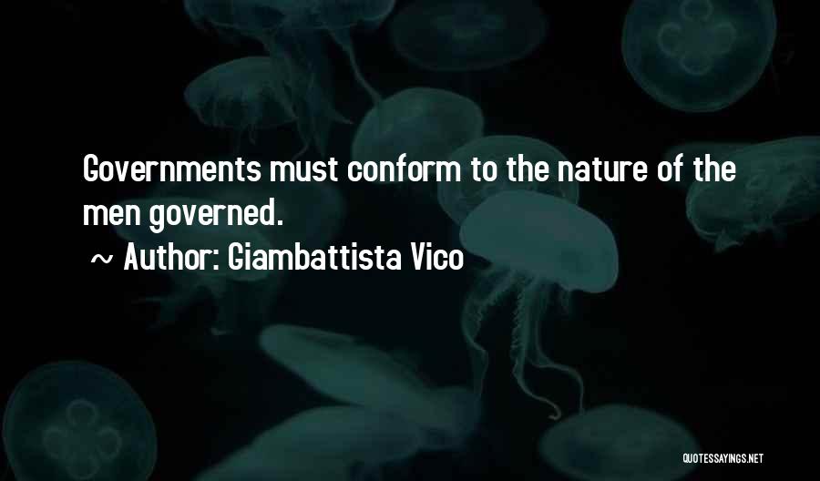 Giambattista Vico Quotes: Governments Must Conform To The Nature Of The Men Governed.