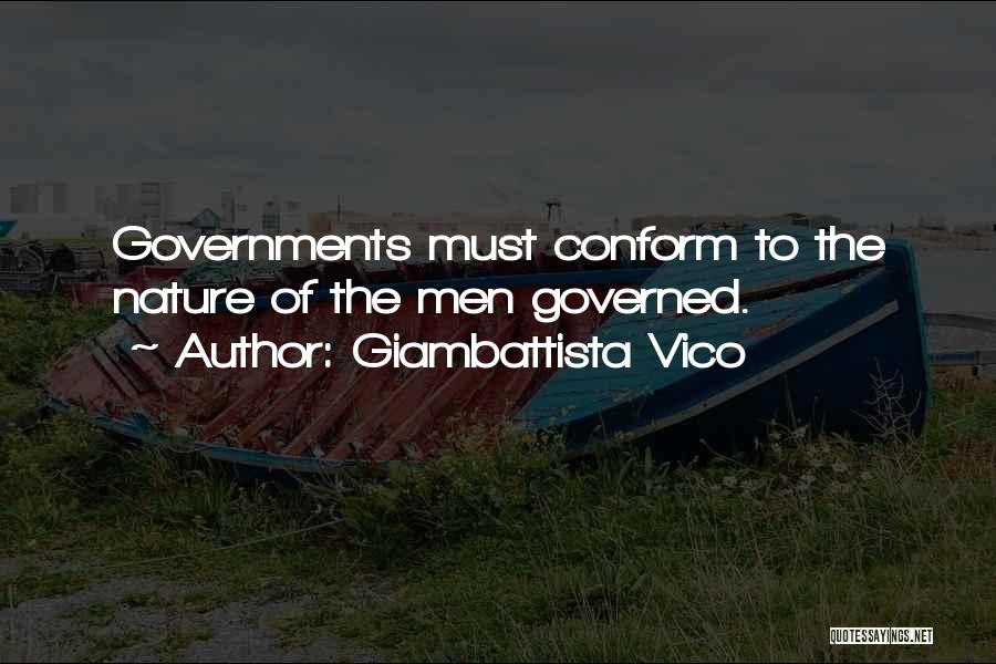 Giambattista Vico Quotes: Governments Must Conform To The Nature Of The Men Governed.