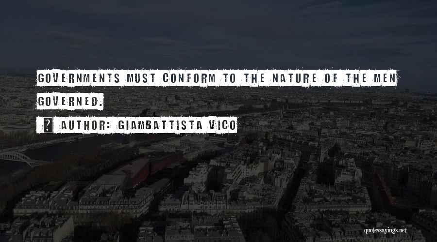Giambattista Vico Quotes: Governments Must Conform To The Nature Of The Men Governed.
