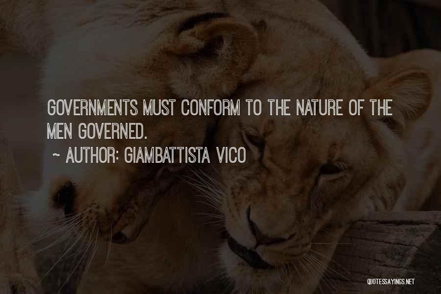 Giambattista Vico Quotes: Governments Must Conform To The Nature Of The Men Governed.