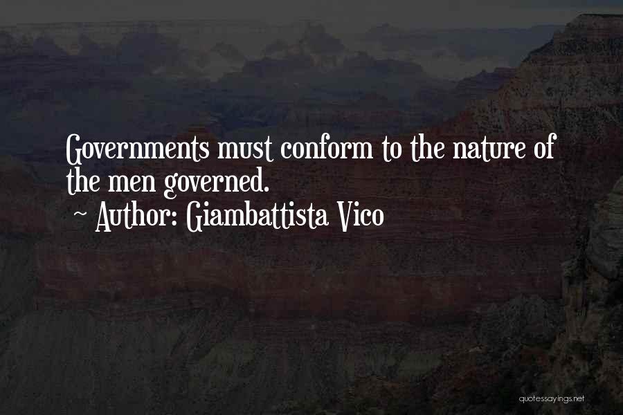 Giambattista Vico Quotes: Governments Must Conform To The Nature Of The Men Governed.