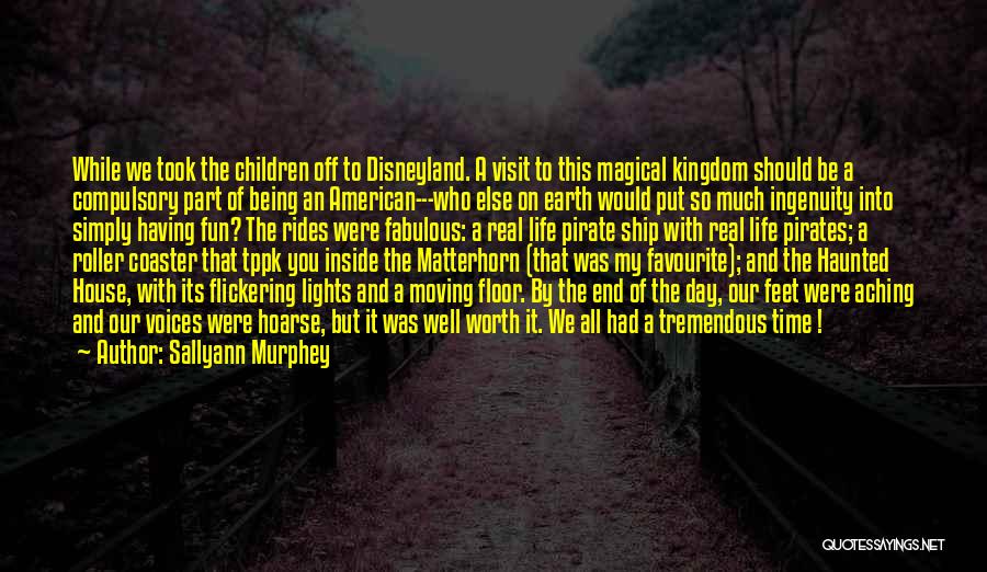 Sallyann Murphey Quotes: While We Took The Children Off To Disneyland. A Visit To This Magical Kingdom Should Be A Compulsory Part Of