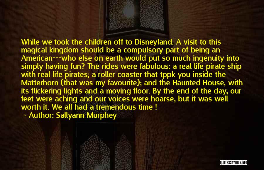 Sallyann Murphey Quotes: While We Took The Children Off To Disneyland. A Visit To This Magical Kingdom Should Be A Compulsory Part Of