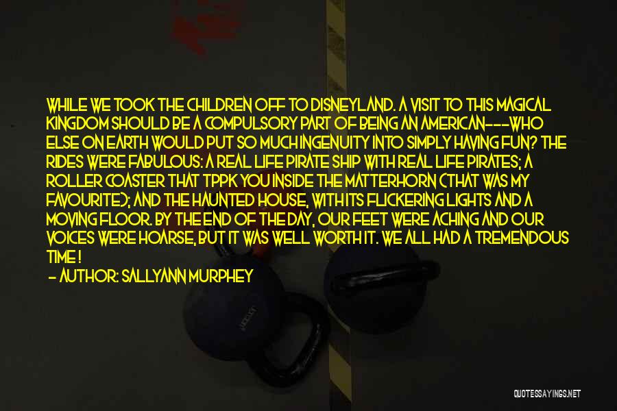 Sallyann Murphey Quotes: While We Took The Children Off To Disneyland. A Visit To This Magical Kingdom Should Be A Compulsory Part Of