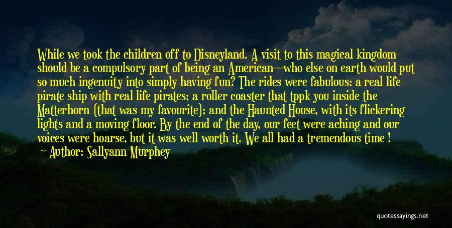 Sallyann Murphey Quotes: While We Took The Children Off To Disneyland. A Visit To This Magical Kingdom Should Be A Compulsory Part Of