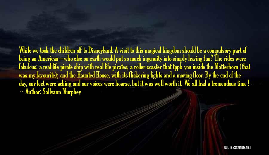 Sallyann Murphey Quotes: While We Took The Children Off To Disneyland. A Visit To This Magical Kingdom Should Be A Compulsory Part Of