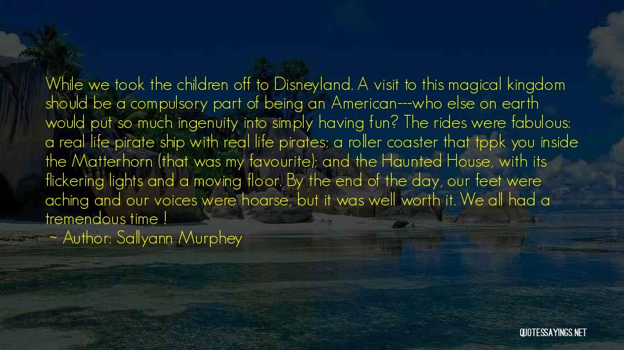 Sallyann Murphey Quotes: While We Took The Children Off To Disneyland. A Visit To This Magical Kingdom Should Be A Compulsory Part Of