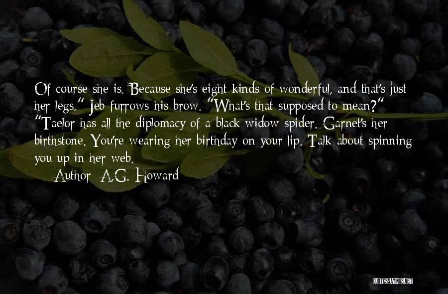 A.G. Howard Quotes: Of Course She Is. Because She's Eight Kinds Of Wonderful, And That's Just Her Legs. Jeb Furrows His Brow. What's