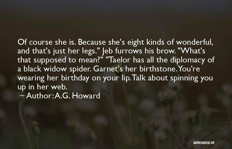 A.G. Howard Quotes: Of Course She Is. Because She's Eight Kinds Of Wonderful, And That's Just Her Legs. Jeb Furrows His Brow. What's