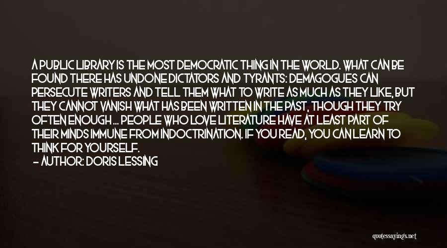 Doris Lessing Quotes: A Public Library Is The Most Democratic Thing In The World. What Can Be Found There Has Undone Dictators And