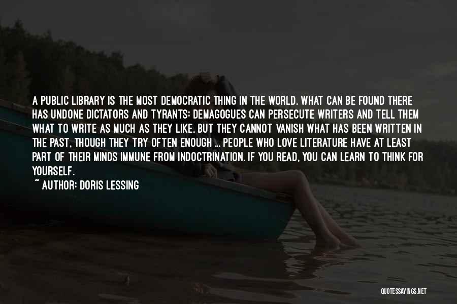 Doris Lessing Quotes: A Public Library Is The Most Democratic Thing In The World. What Can Be Found There Has Undone Dictators And