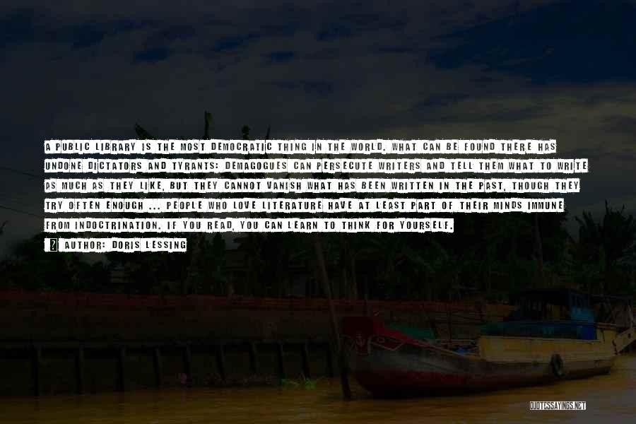 Doris Lessing Quotes: A Public Library Is The Most Democratic Thing In The World. What Can Be Found There Has Undone Dictators And