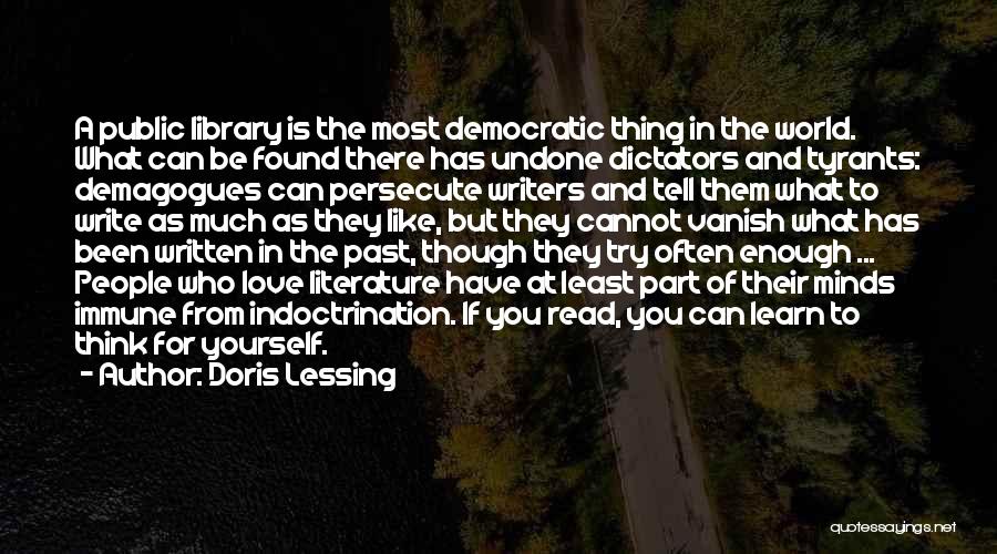 Doris Lessing Quotes: A Public Library Is The Most Democratic Thing In The World. What Can Be Found There Has Undone Dictators And