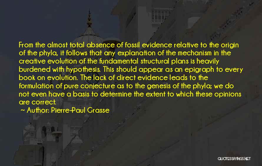 Pierre-Paul Grasse Quotes: From The Almost Total Absence Of Fossil Evidence Relative To The Origin Of The Phyla, It Follows That Any Explanation