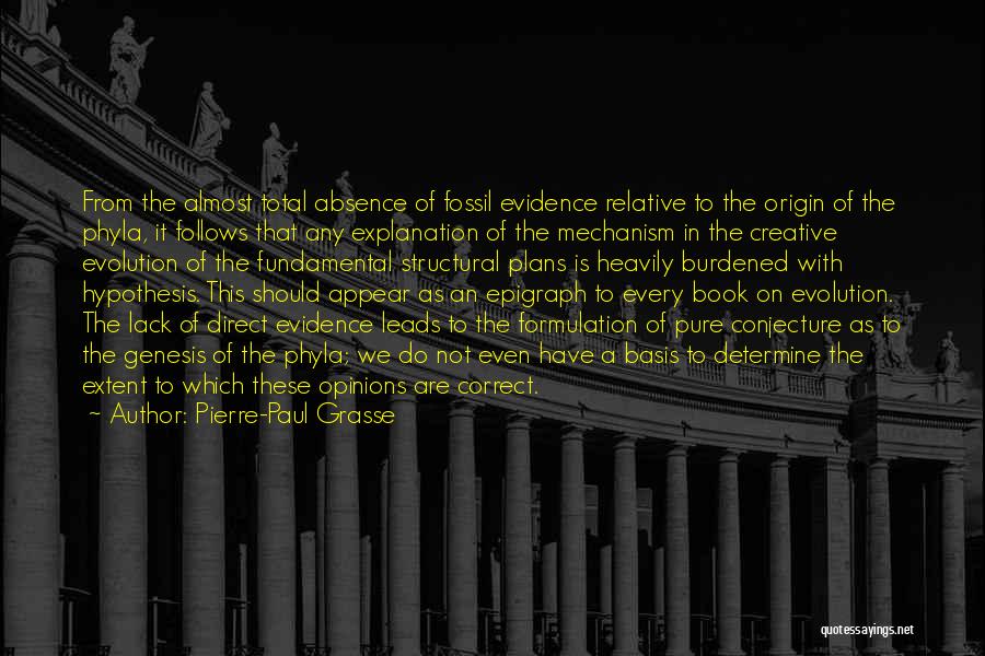 Pierre-Paul Grasse Quotes: From The Almost Total Absence Of Fossil Evidence Relative To The Origin Of The Phyla, It Follows That Any Explanation