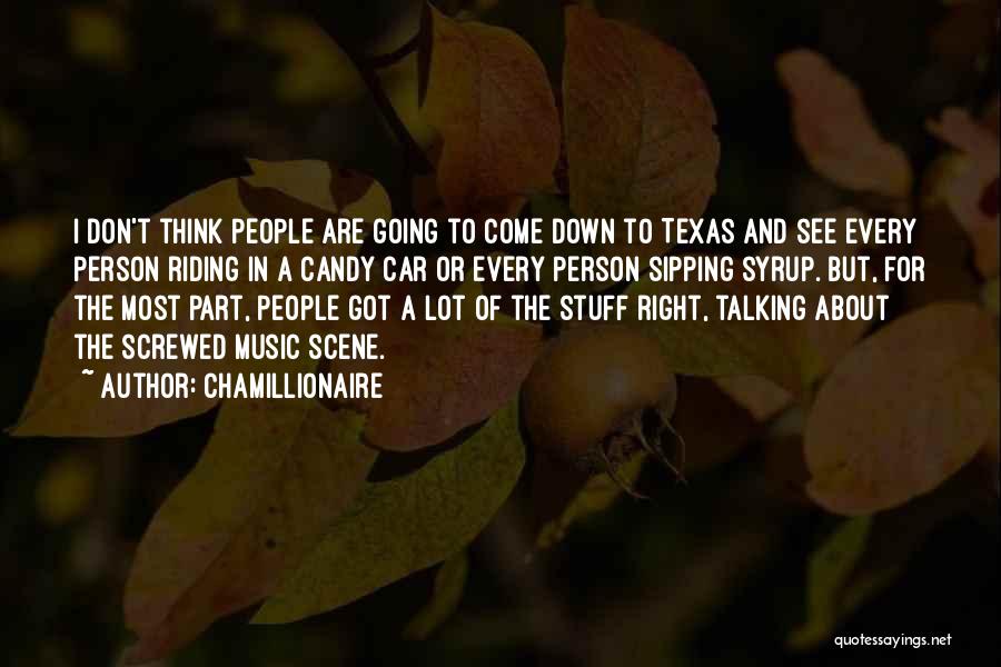 Chamillionaire Quotes: I Don't Think People Are Going To Come Down To Texas And See Every Person Riding In A Candy Car