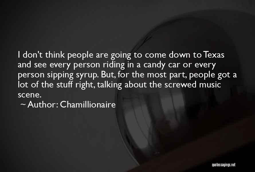 Chamillionaire Quotes: I Don't Think People Are Going To Come Down To Texas And See Every Person Riding In A Candy Car