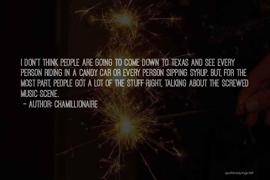 Chamillionaire Quotes: I Don't Think People Are Going To Come Down To Texas And See Every Person Riding In A Candy Car