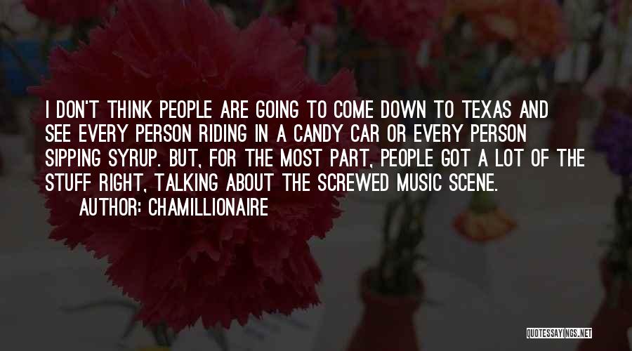 Chamillionaire Quotes: I Don't Think People Are Going To Come Down To Texas And See Every Person Riding In A Candy Car