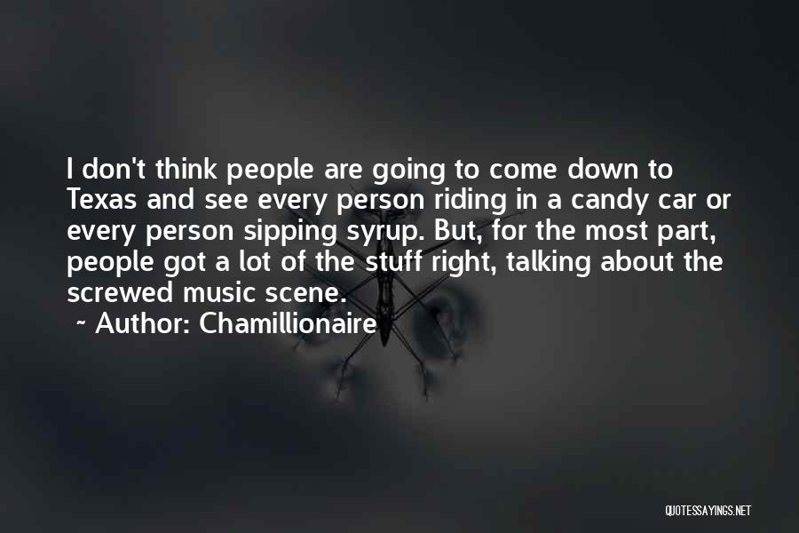 Chamillionaire Quotes: I Don't Think People Are Going To Come Down To Texas And See Every Person Riding In A Candy Car