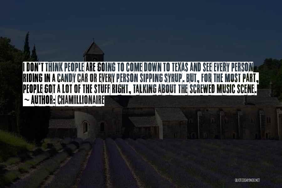 Chamillionaire Quotes: I Don't Think People Are Going To Come Down To Texas And See Every Person Riding In A Candy Car