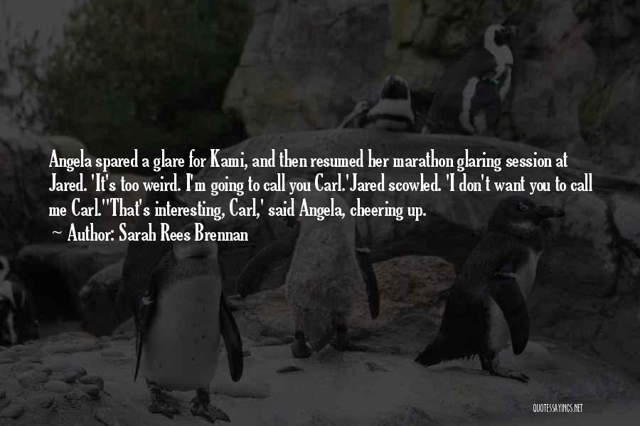 Sarah Rees Brennan Quotes: Angela Spared A Glare For Kami, And Then Resumed Her Marathon Glaring Session At Jared. 'it's Too Weird. I'm Going