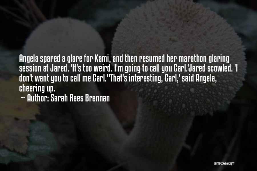 Sarah Rees Brennan Quotes: Angela Spared A Glare For Kami, And Then Resumed Her Marathon Glaring Session At Jared. 'it's Too Weird. I'm Going