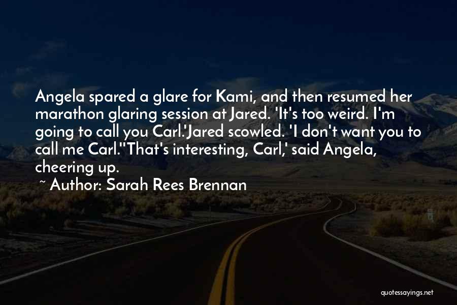 Sarah Rees Brennan Quotes: Angela Spared A Glare For Kami, And Then Resumed Her Marathon Glaring Session At Jared. 'it's Too Weird. I'm Going