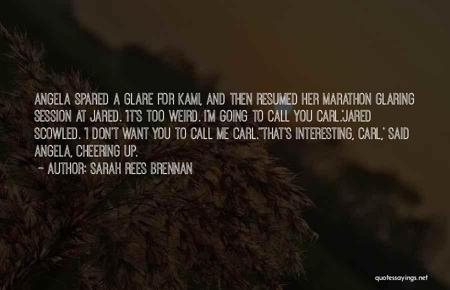 Sarah Rees Brennan Quotes: Angela Spared A Glare For Kami, And Then Resumed Her Marathon Glaring Session At Jared. 'it's Too Weird. I'm Going