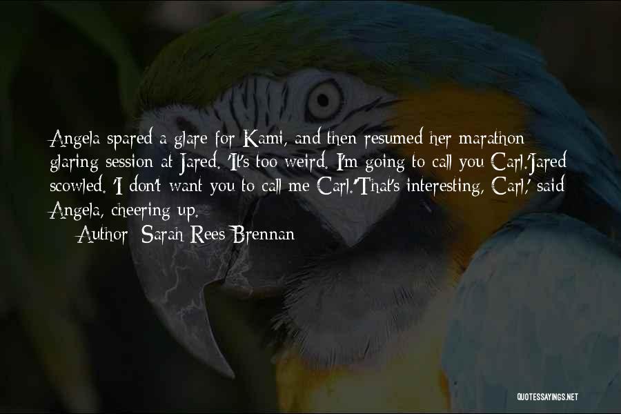 Sarah Rees Brennan Quotes: Angela Spared A Glare For Kami, And Then Resumed Her Marathon Glaring Session At Jared. 'it's Too Weird. I'm Going