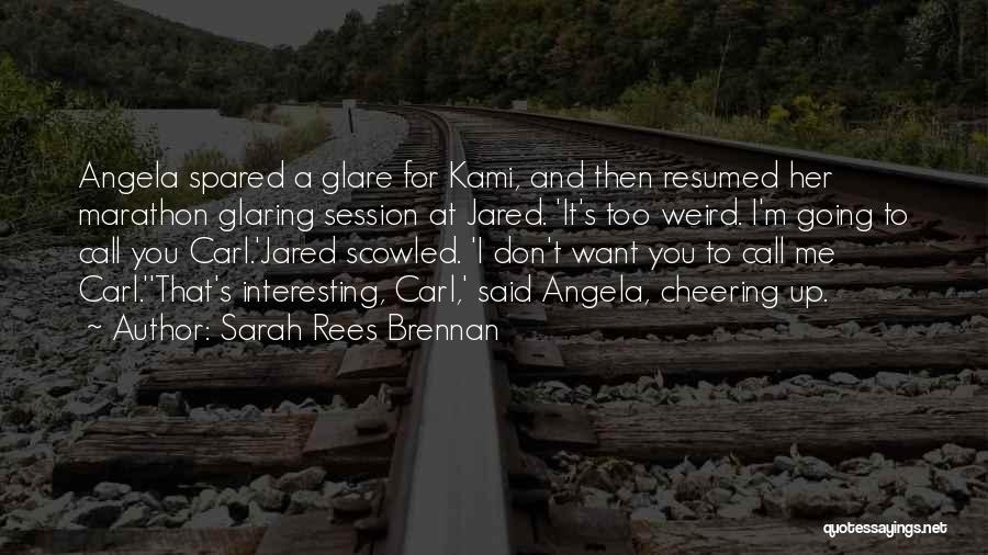 Sarah Rees Brennan Quotes: Angela Spared A Glare For Kami, And Then Resumed Her Marathon Glaring Session At Jared. 'it's Too Weird. I'm Going