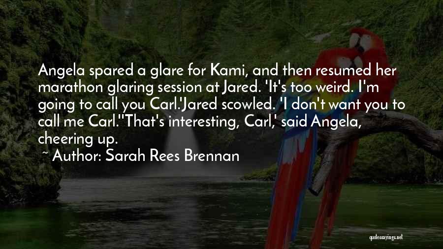 Sarah Rees Brennan Quotes: Angela Spared A Glare For Kami, And Then Resumed Her Marathon Glaring Session At Jared. 'it's Too Weird. I'm Going
