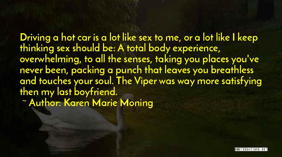 Karen Marie Moning Quotes: Driving A Hot Car Is A Lot Like Sex To Me, Or A Lot Like I Keep Thinking Sex Should