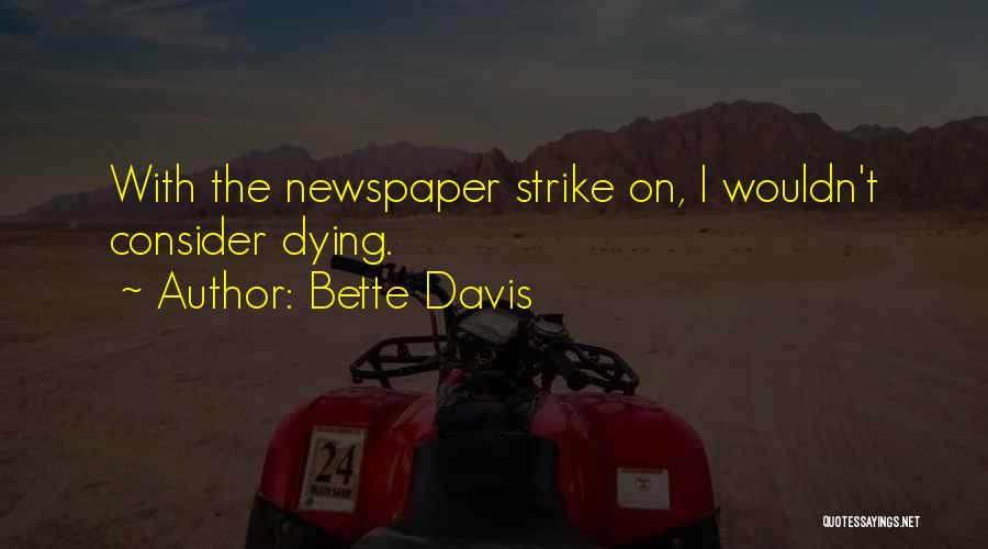 Bette Davis Quotes: With The Newspaper Strike On, I Wouldn't Consider Dying.