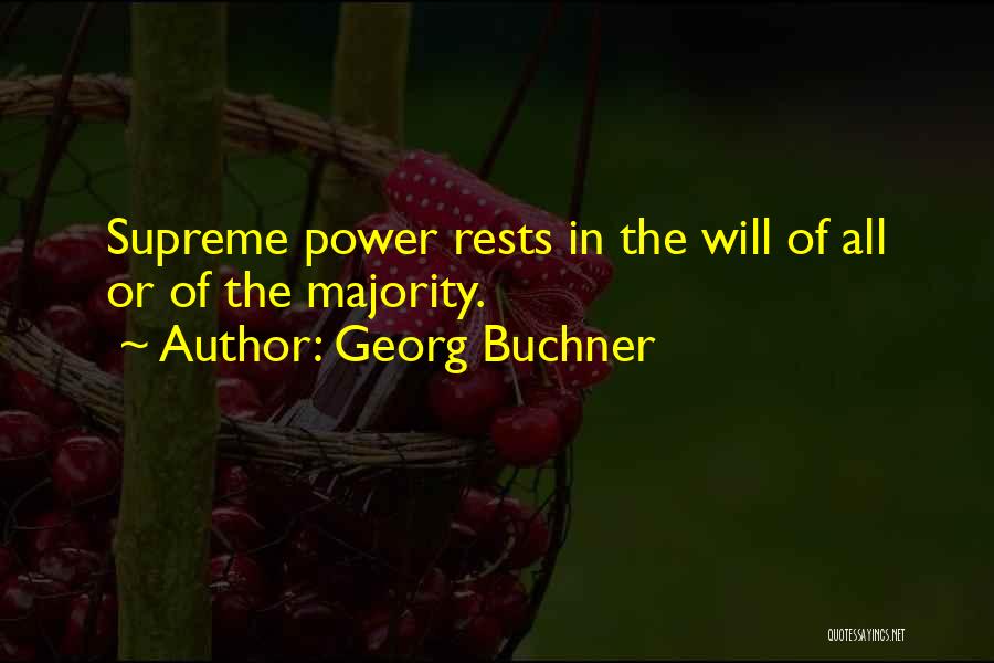 Georg Buchner Quotes: Supreme Power Rests In The Will Of All Or Of The Majority.