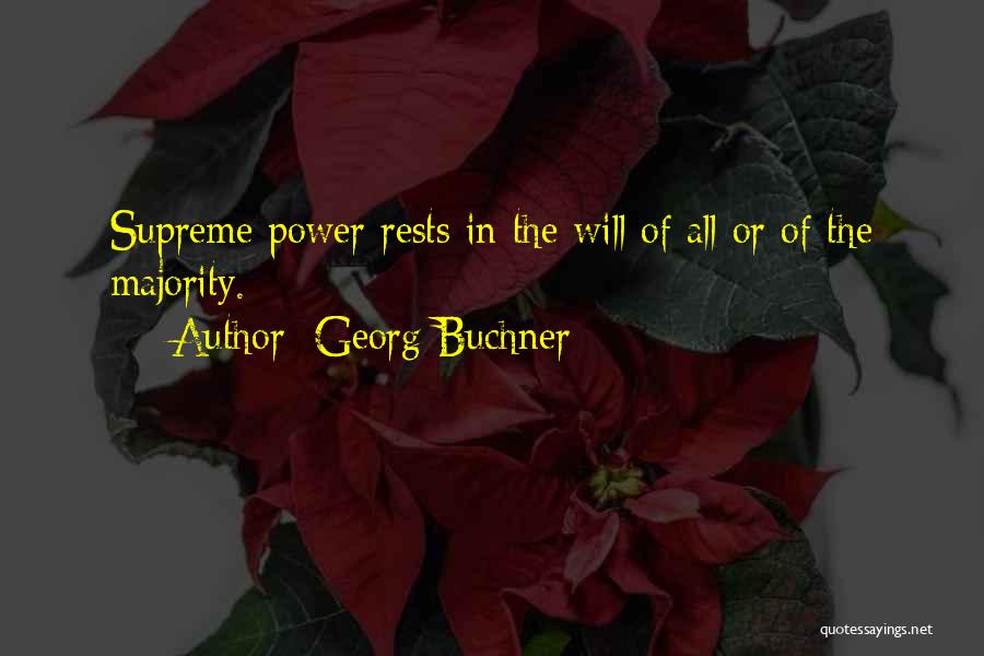 Georg Buchner Quotes: Supreme Power Rests In The Will Of All Or Of The Majority.