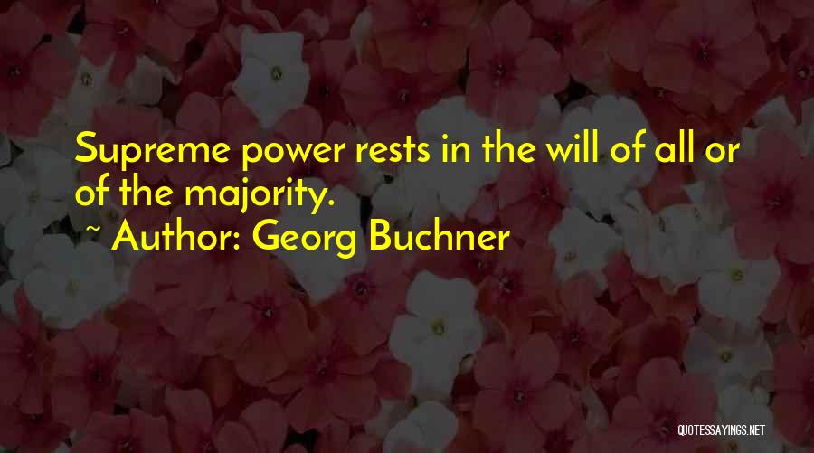 Georg Buchner Quotes: Supreme Power Rests In The Will Of All Or Of The Majority.