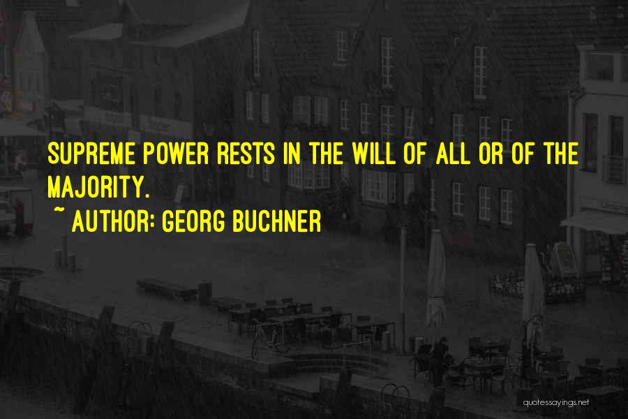 Georg Buchner Quotes: Supreme Power Rests In The Will Of All Or Of The Majority.