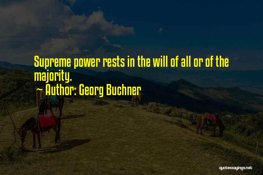 Georg Buchner Quotes: Supreme Power Rests In The Will Of All Or Of The Majority.